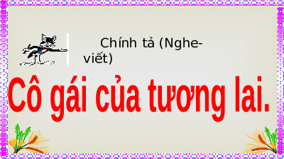 Giáo án điện tử Tiếng Việt 5 Chính tả (nghe - viết) Cánh diều: Cô gái của tương lai