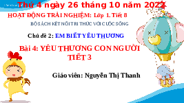 Giáo án điện tử Hoạt Động Trải Nghiệm 1 Bài 4 Tiết 3 Kết nối tri thức: Yêu thương con người