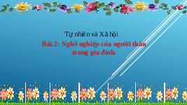 Giáo án điện tử Tự nhiên và xã hội 2 Bài 2 Chân trời sáng tạo : Nghề nghiệp của người thân trong gia đình.