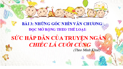 Bài giảng điện tử môn Ngữ văn 7 Bài 3: Sức hấp dẫn của truyện ngắn Chiếc lá cuối cùng | Chân trời sáng tạo