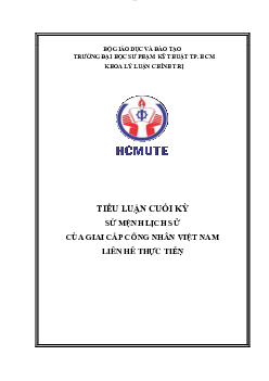 Tiểu luận cuối kỳ môn Chủ nghĩa xã hội khoa học đề tài "Sứ mệnh lịch sử của giai cấp công nhân Việt Nam và liên hệ thực tiễn"