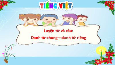 Bài giảng điện tử môn Tiếng viết 4 | Luyện từ và Câu - Danh từ chung, danh từ riêng | Cánh diều