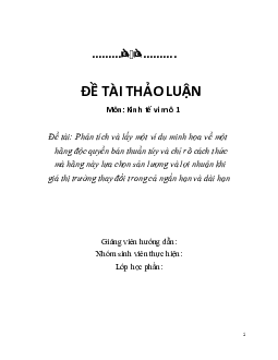 Phân tích và lấy một ví dụ minh họa về một hãng độc quyền bán thuần túy và chỉ rõ cách thức mà hãng này lựa chọn sản lượng và lợi nhuận khi giá thị trường thay đổi trong cả ngắn hạn và dài hạn