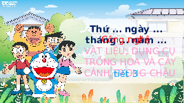 Giáo án điện tử Công nghệ 4 Bài 2 Chân trời sáng tạo: Vật liệu, dụng cụ trồng hoa và cây cảnh trong chậu