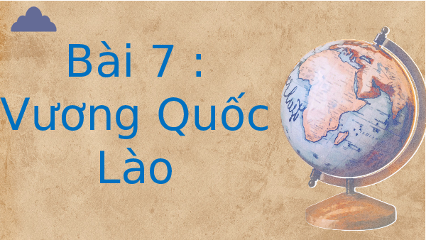Giáo án điện tử Lịch Sử 7 KNTT - Bài 7  Kết Nối Tri Thức: Các Vương quốc Lào.