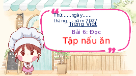 Giáo án điện tử Tiếng Việt 3 Tập 1 Bài 6 Kết nối tri thức: Tập nấu ăn - Đọc