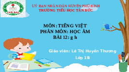 Giáo án điện tử Tiếng việt 1 bài 12 Cánh diều: Học vần: G, h