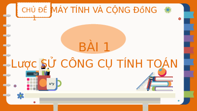 Giáo án điện tử Tin học 8 Bài 1 Kết nối tri thức: Lược sử công cụ tính toán