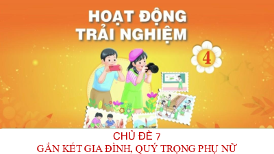 Bài giảng điện tử môn Hoạt động trải nghiệm 4 | Chủ đề 7: Gắn kết gia đình quý trọng phụ nữ_ TUAN 26_SHL_ TUAN 26_SHL TUAN 26_SHL | Chân trời sáng tạo