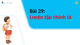 Giáo án điện tử Tiếng việt 1 bài 29 Chân trời sáng tạo : Luyện tập chính tả