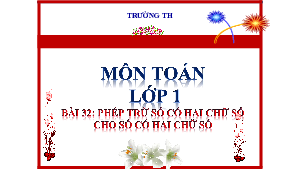 Bài 32. Tiết 3: Phép trừ hai chữ số | Bài giảng PowerPoint môn Toán 1 | sách Kết nối tri thức với cuộc sống