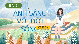 Giáo án điện tử Khoa học 4 Bài 9 Chân trời sáng tạo: Ánh sáng với đời sống