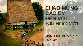 Giáo án điện tử Lịch sử và Địa lí 4 Bài 21 Chân trời sáng tạo: Một số nét văn hóa của đồng bào Tây Nguyên