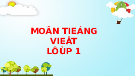 Giáo án điện tử Tiếng việt 1 bài 5 Chân trời sáng tạo: Ôn tập và kể chuyện