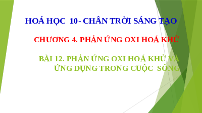 Giáo án điện tử Hoá học 10 Bài 12 Chân trời sáng tạo: Phản ứng oxi hóa – khử và ứng dụng trong cuộc sống