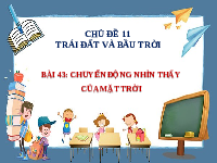 Giáo án điện tử Khoa học tự nhiên 6 bài 43 Chân trời sáng tạo : Chuyển động nhìn thất của Mặt Trời