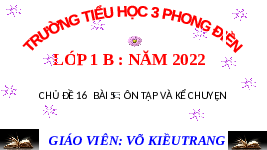 Giáo án điện tử Tiếng việt 1 bài 5 Chân trời sáng tạo : Ôn tập và kể chuyện