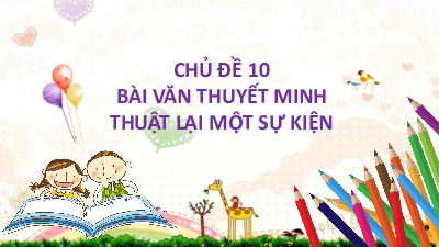Chủ Đề 10. VĂN THUYẾT MINH | Bài giảng PowerPoint Dạy Thêm Văn 6 | Cánh diều