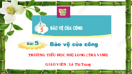 Giáo án điện tử  Đạo Đức  4 KNTT -  Kết Nối Tri Thức:  BÀI 5:BẢO VỆ CỦA CÔNG-KNTT.