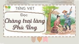 Giáo án điện tử  Tiếng Việt 4 KNTT -  Kết Nối Tri Thức:  Chàng trai làng phù ủng.