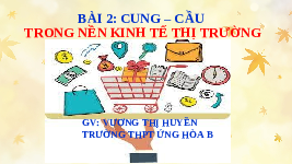 Giáo án điện tử Giáo dục Kinh tế và Pháp luật 11 Bài 2 Cánh diều: Cung, cầu trong kinh tế thị trường