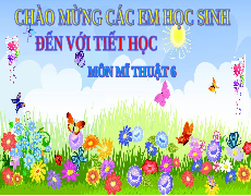 Giáo án điện tử Mĩ Thuật 6 Bài 1 Tiết 1 Chân trời sáng tạo: Vẽ tranh theo giai điệu âm nhạc