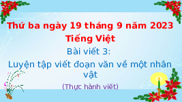 Giáo án điện tử Tiếng Việt 4 Tuần 2 Bài viết 3 Cánh diều: Luyện tập viết đoạn văn về một nhân vật (Thực hành viết)