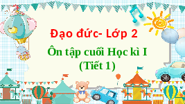 Giáo án điện tử Đạo đức 2 Ôn tập cuối kì I - Cánh diều