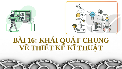 Giáo án điện từ Công nghệ 8 Bài 16 Cánh Diều: Khái quát chung về thiết kế kĩ thuật