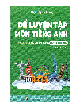 Đề luyện tập môn Tiếng Anh thi Đánh gia năng lực vào lớp 10 Chuyên Ngoại Ngữ - tác giả Phạm Thị Mai Hương