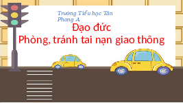 Giáo án điện tử Đạo đức 1 Bài 14 Chân trời sáng tạo : Phòng, tránh tai nạn giao thông
