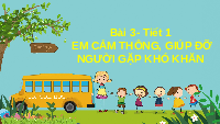 Giáo án điện tử Đạo đức 4 Bài 3 Chân trời sáng tạo: Em cảm thông, giúp đỡ người gặp khó khăn