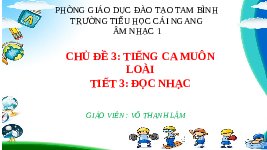 Giáo án điện tử Âm nhạc 1 Chủ đề 4 Chân trời sáng tạo : Tiếng ca muôn loài
