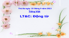Giáo án điện tử Tiếng Việt 4 Luyện từ và câu Chân trời sáng tạo: Luyện tập về động từ