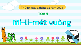 Giáo án điện tử Toán 4 Chân trời sáng tạo: Mi - li - mét vuông