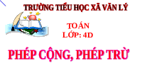 Giáo án điện tử Toán 4 Bài 26 Cánh diều: Phép cộng, phép trừ ( Tiết 1)