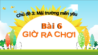 Giáo án điện tử Tiếng việt 1 bài 6 Chân trời sáng tạo : Giờ ra chơi