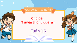 Giáo án điện tử Hoạt động trải nghiệm 1 Chân trời sáng tạo : Truyền thống quê em
