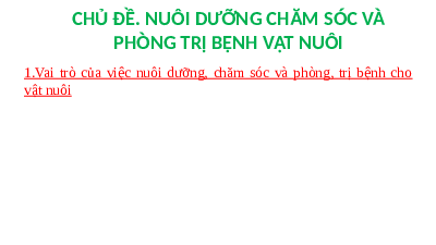 Giáo án điện tử Công nghệ 7 Bài 10 Chân trời sáng tạo: Kĩ thuật nuôi dưỡng và chăm sóc vật nuôi
