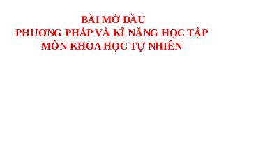 Giáo án điện tử Khoa học tự nhiên 7 bài 1 Kết nối tri thức : Phương pháp và kĩ năng học tập môn Khoa học tự nhiên