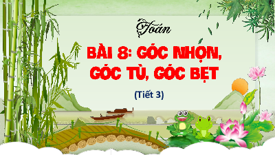 Bài giảng điện tử môn Toán 4 | T3. Bài 8. Góc nhọn, góc tù, góc bẹt | Kết nối tri thức