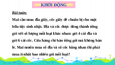 Giáo án điện tử Toán 6 Bài 12 Kết nối tri thức: Bội chung. Bội chung nhỏ nhất (tiết 1)