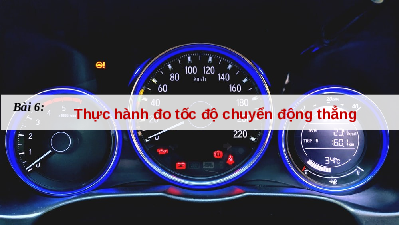 Giáo án điện tử Vật lí 10 Bài 6 Chân trời sáng tạo: Thực hành đo tốc độ của vật chuyển động thẳng