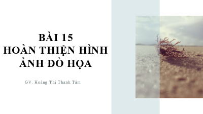 Bài 15: Hoàn thiện hình ảnh đồ họa | Bài giảng PowerPoint môn Tin học 10 | Kết nối tri thức với cuộc sống