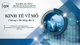 Chương 6: Hệ thống tiền tệ | Bài giảng kinh tế vĩ mô