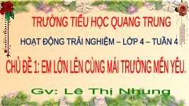 Giáo án điện tử Hoạt động trải nghiệm 4 Chủ đề 1 Chân trời sáng tạo: Em lớn lên cùng mái trường mến yêu