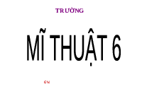 Giáo án điện tử Mĩ Thuật 6 Bài 1 Chân trời sáng tạo: Tranh vẽ theo giai điệu âm nhạc