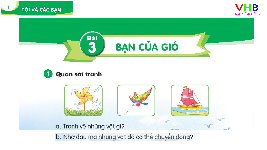 Giáo án điện tử Tiếng việt 1 bài 3 Chân trời sáng tạo : bạn và gió