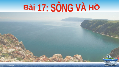 Giáo án điện tử Địa lí 6 Bài 17 Chân trời sáng tạo: Sông và hồ