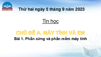 Bài giảng điện tử môn Tin học 4 | Bài 1: Phần cứng và phần mềm máy tính | Chân trời sáng tạo